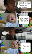 Click image for larger version. 

Name:	Baby-Memes---favourite-tv-show.png 
Views:	11 
Size:	95.7 KB 
ID:	457411
